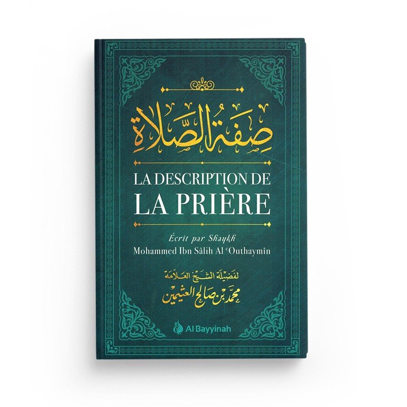 La description de la prière - Par Shaykh Mohammed Ibn Sâlih 'Outhaymîn - Al Bayyinah - Livres par édition par Al - Bayyinah disponible chez Al - imen