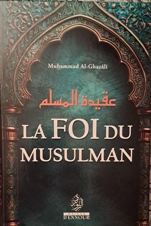 La Foi du Musulman par Muhammad Al - Ghazâlî Al - imen