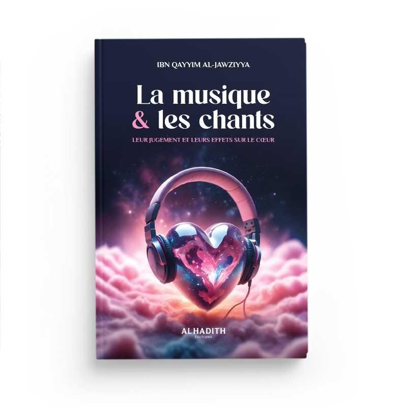 La musique & les chants par Ibn Qayyim al-Jawziyya - Éditions Al-Hadîth Al-Hadîth Livre > Islam 9782875453785 Librairie Musulmane Al-imen
