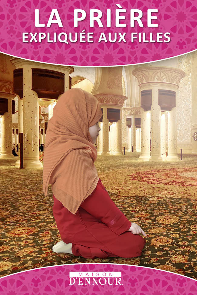 La prière expliquée aux filles Maison d'Ennour Livres > Islam > Prière (Salat) 9782752400840 Librairie Musulmane Al-imen