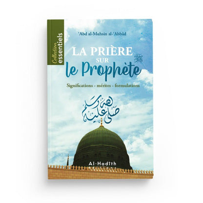 La prière sur le Prophète : Significations - Mérites - Formulations - Abd Al - Muhsin Al - 'Abbâd - éditions Al - Hadîth Al - imen