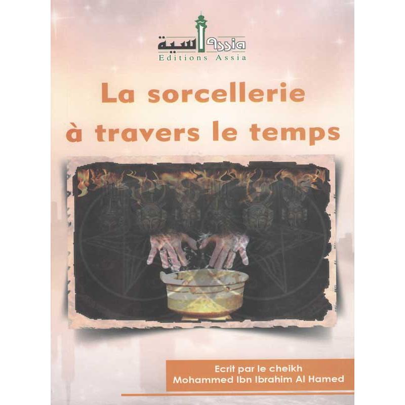 La sorcellerie à travers le temps d’après Ibn Ibrahim Al Ahmed Assia Livre > Islam > Histoire du monde arabo-musulman 9782350060071 Librairie Musulmane Al-imen
