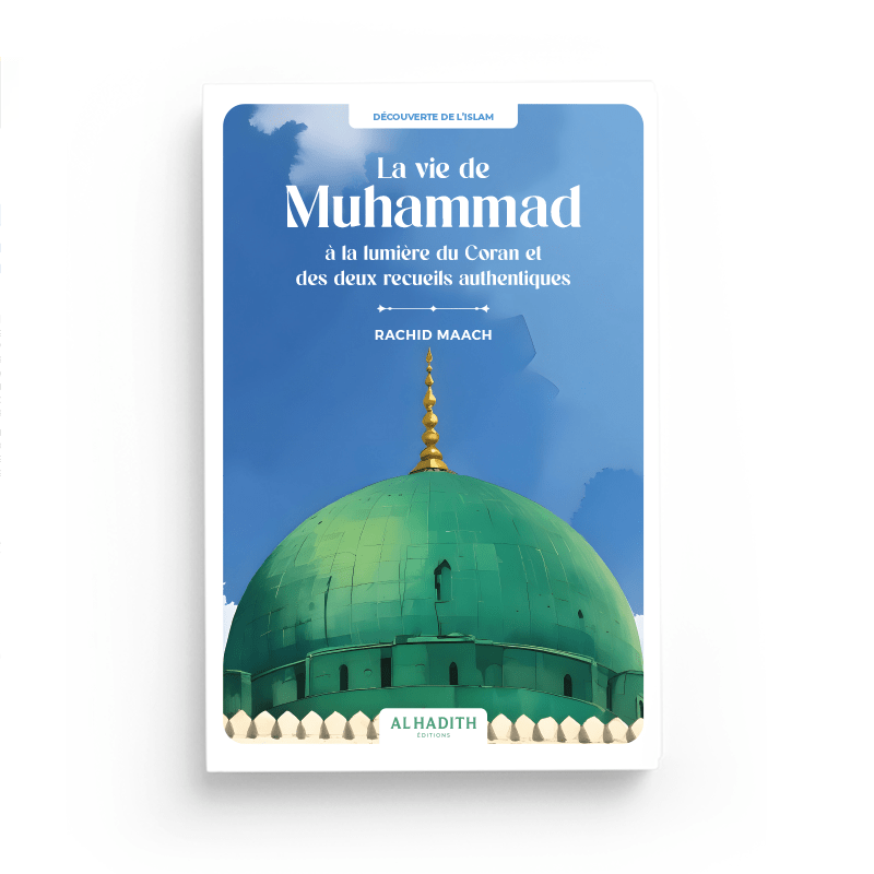 La vie de Muhammad à la lumière du Coran et des deux recueils authentiques - Par Rachid Maach - Éditions Al-Hadîth Al-Hadîth Livre > Islam > Biographie 9782875453686 Librairie Musulmane Al-imen
