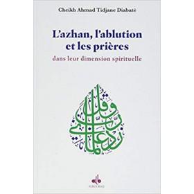 L'Ablution, l'Adhan et les Prieres Dans Leur Dimension Spirituelle disponible chez Al - imen