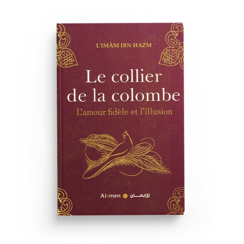 LE COLLIER DE LA COLOMBE L'AMOUR FIDÈLE ET L'ILLUSION - L'IMAM IBN HAZM - EDITIONS AL - IMEN Al - imen