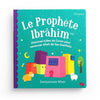 Le Prophète Ibrâhîm - Histoires tirées du Coran pour remercier Allah de ses bienfaits Al - imen