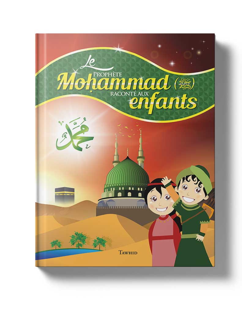 Le Prophète (saws) raconté aux enfants - Siham Andalouci - Tawhid Editions Al - imen