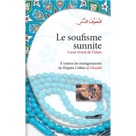 Le soufisme sunnite - Cœur vivant de l'Islam (À travers les enseignements de Hujjatu l-Islâm Al-Ghazâlî) Iqra Livre > Islam > Foi et Spiritualité 9782916316833 Librairie Musulmane Al-imen