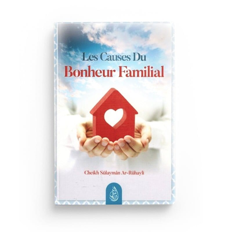LES CAUSES DU BONHEUR FAMILIAL - CHEIKH SÛLAYMÂN AR-RÛHAYLI - EDITIONS IBN BADIS Ibn Badis Livre Islam Mariage 9791091925457 Librairie Musulmane Al-imen
