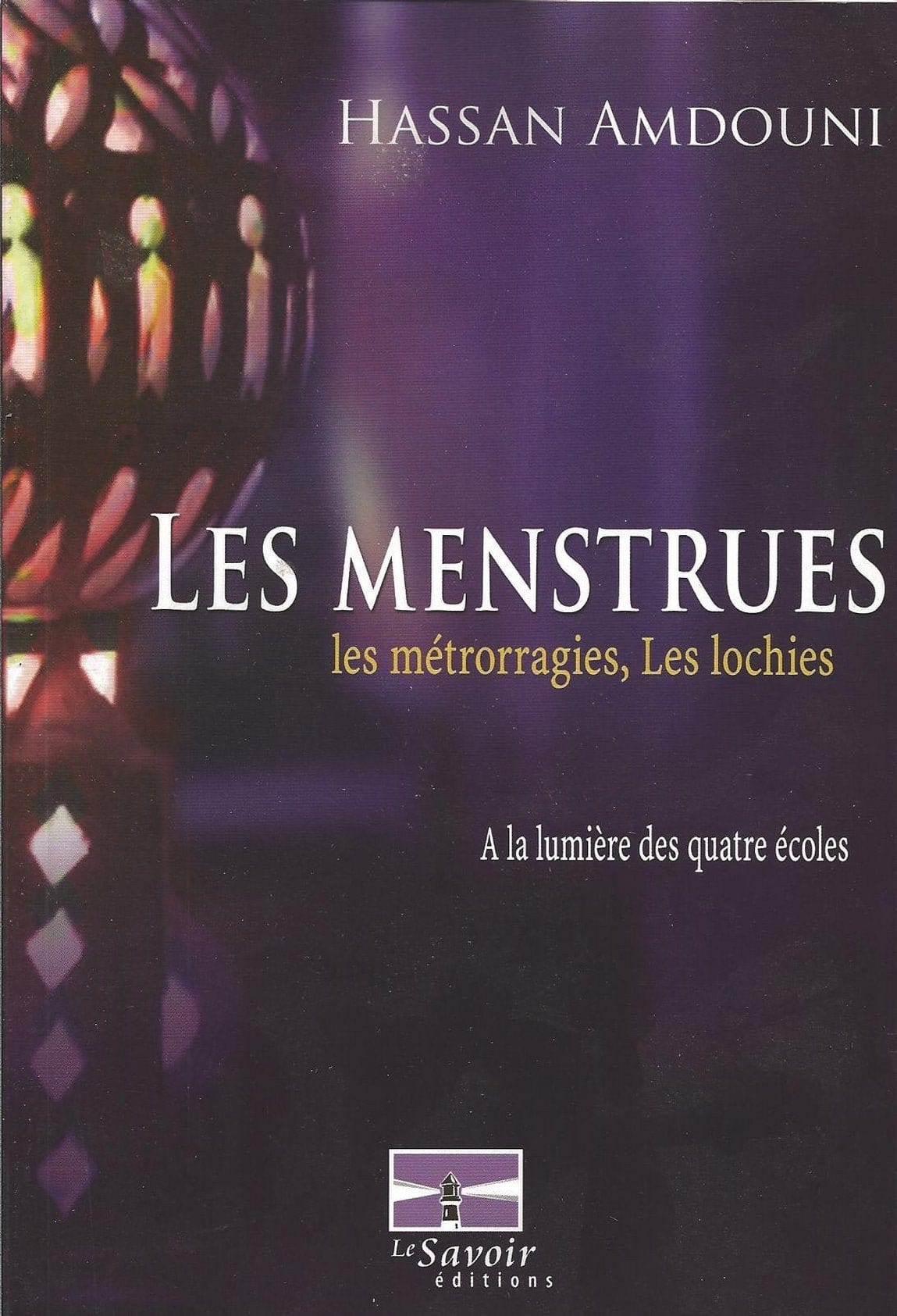 Les menstrues, les métrorragies, les lochies à la lumière des quatre écoles Le Savoir Livre Islam Femme 9782874460579 Librairie Musulmane Al-imen