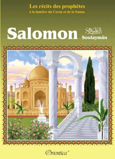 Les récits des prophètes à la lumière du Coran et de la Sunna : Histoire de "Salomon" (Soulaymân) Orientica Livre Islam Enfant 9782356350473 Librairie Musulmane Al-imen