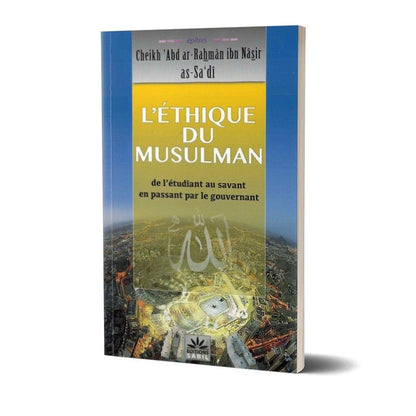 L'éthique du musulman «de l’étudiant au savant en passant par le gouvernement», de Cheikh 'Abd ar - Rahmân ibn Nâsir as - Sa'dî Al - imen