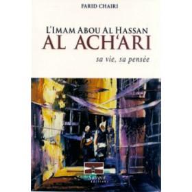 L'Imam Abou al Hassan Al Ach'ari - sa vie, sa pensée Al - imen