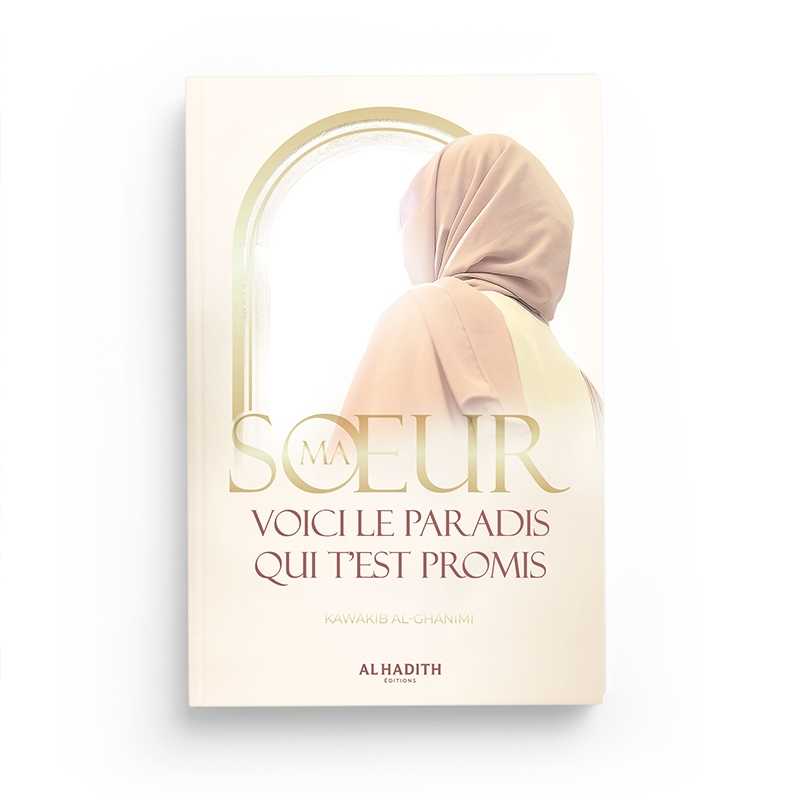 Ma soeur, voici le Paradis qui t’est promis de Kawâkib al - Ghânimî - Livres par édition par Al - Hadîth disponible chez Al - imen