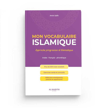 Mon Vocabulaire Islamique : Approche progressive et thématique - Par Amin Salih - Éditions Al - Hadîth Al - imen