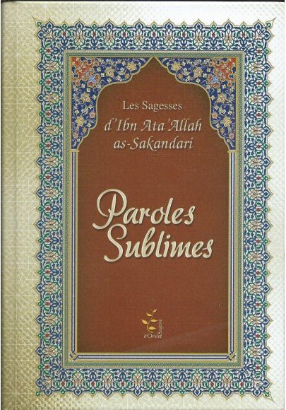 Paroles sublimes - Les sagesse d'ibn 'Ata Allah as - Sakandari Al - imen