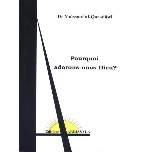 Pourquoi adorons - nous Dieu ? - Dr.Yoûssouf al - Qaradâwî disponible chez Al - imen