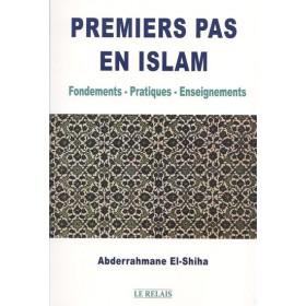 Premiers pas en Islam : Fondements - Pratiques - Enseignements Al - imen