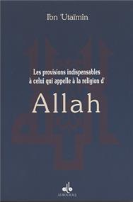 Provisions indispensables à celui qui appelle à la religion d’Allâh (Les) IBN ´UTHEIMÎN disponible chez Al - imen