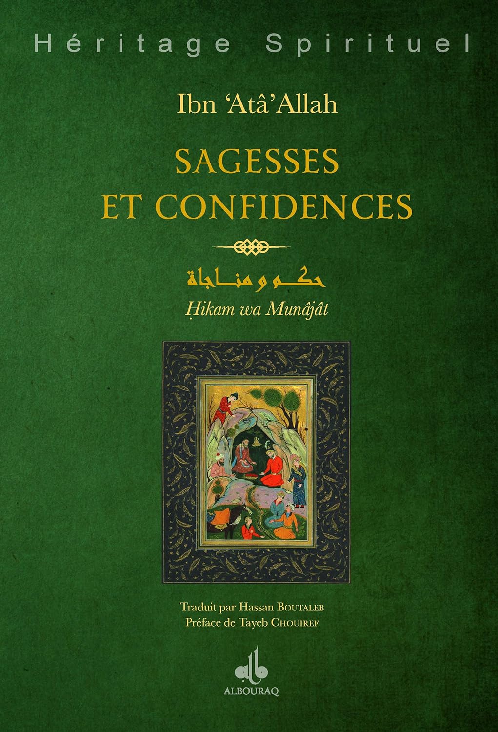 Sagesses et Confidences : Hikam et Munajât d'Ibn 'Atâ Allah - (Ahmed ibn 'Ajibah) Al Bouraq Livre > Islam > Foi et Spiritualité 9791022502009 Librairie Musulmane Al-imen