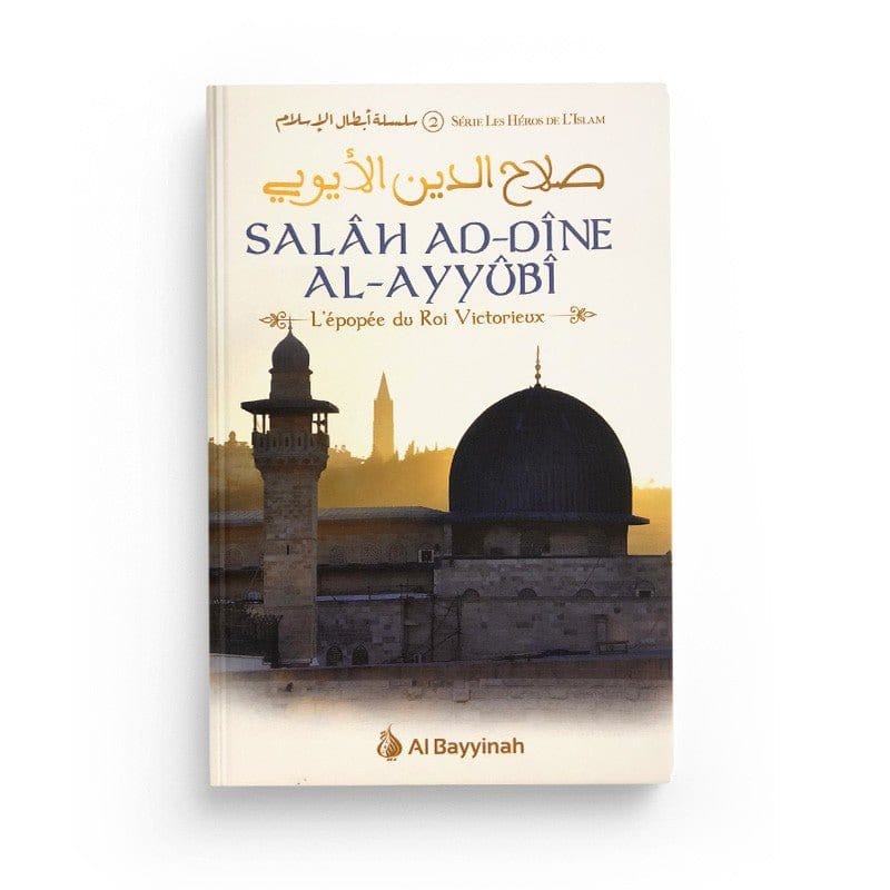 Salâh Ad-Dîne Al-Ayyûbi - L'épopée du Roi Victorieux, Série les Héros de l'Islam (2) Al-Bayyinah Livre > Islam > Histoire du monde arabo-musulman 9782919455751 Librairie Musulmane Al-imen