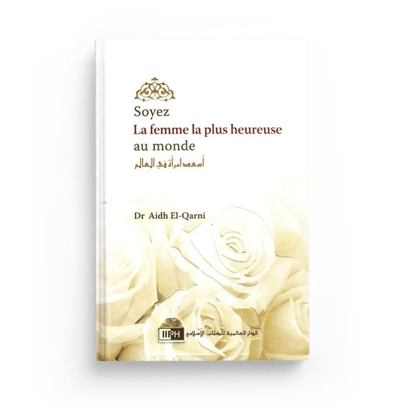 Soyez la femme la plus heureuse du monde, de Aidh El - Qarni, 2ème édition - Livres par édition par IIPH disponible chez Al - imen