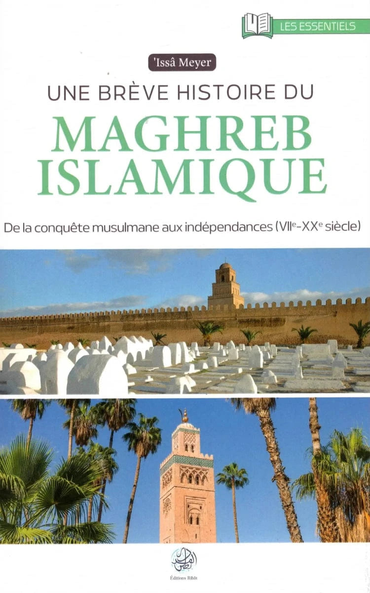 Une brève histoire du Maghreb Islamique par ‘Issa Meyer Ribât Livre > Islam 9782491948566 Librairie Musulmane Al-imen