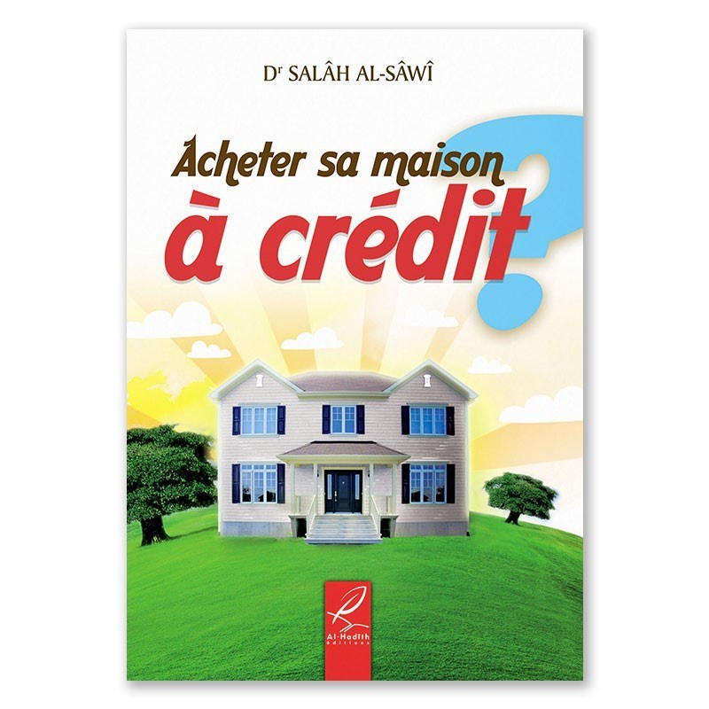 Acheter sa maison à crédit ? - Salâh al-Sâwî - éditions Al-Hadîth